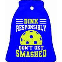 Dink Responsibly DonT Get Smashed Funny Pickleball Gift Ceramic Bell Ornament