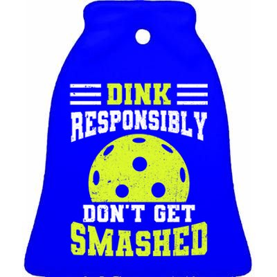 Dink Responsibly DonT Get Smashed Funny Pickleball Gift Ceramic Bell Ornament