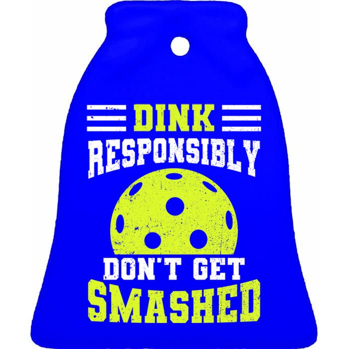 Dink Responsibly DonT Get Smashed Funny Pickleball Gift Ceramic Bell Ornament