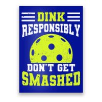 Dink Responsibly DonT Get Smashed Funny Pickleball Gift Poster