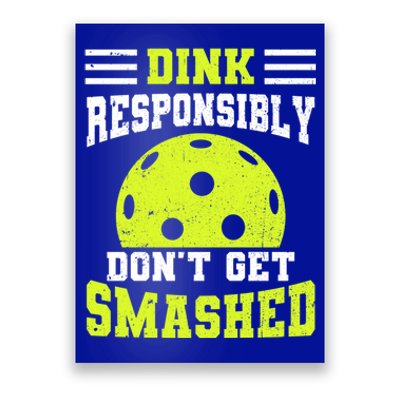 Dink Responsibly DonT Get Smashed Funny Pickleball Gift Poster