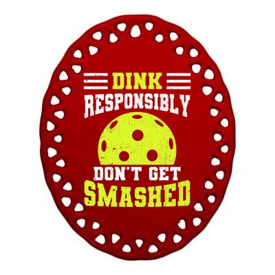 Dink Responsibly DonT Get Smashed Funny Pickleball Gift Ceramic Oval Ornament