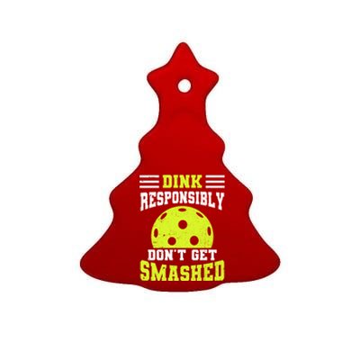 Dink Responsibly DonT Get Smashed Funny Pickleball Gift Ceramic Tree Ornament