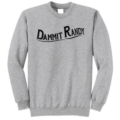 Dammit Randy Tall Sweatshirt