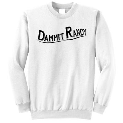 Dammit Randy Sweatshirt