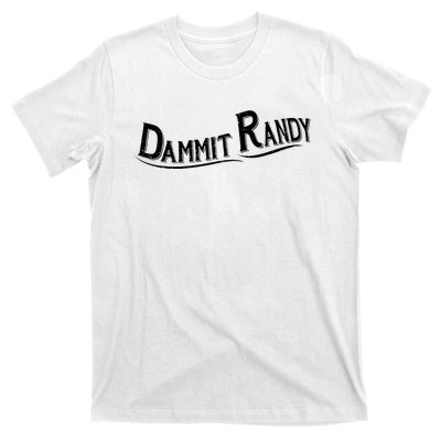 Dammit Randy T-Shirt