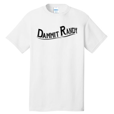 Dammit Randy Tall T-Shirt