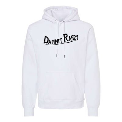 Dammit Randy Premium Hoodie