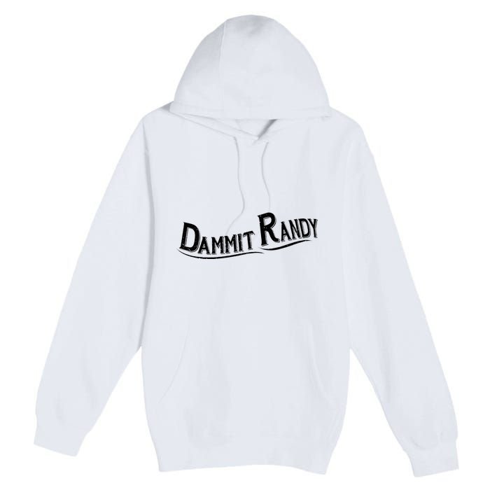 Dammit Randy Premium Pullover Hoodie