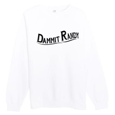 Dammit Randy Premium Crewneck Sweatshirt