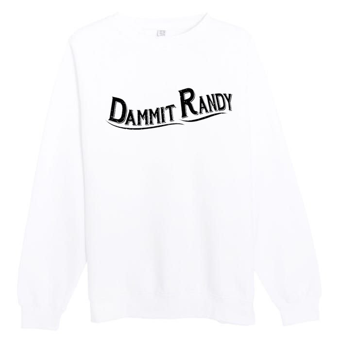 Dammit Randy Premium Crewneck Sweatshirt