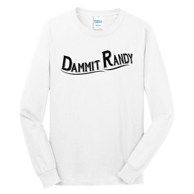 Dammit Randy Tall Long Sleeve T-Shirt