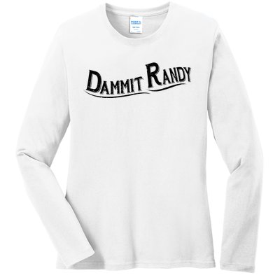 Dammit Randy Ladies Long Sleeve Shirt