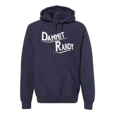 Dammit Randy Premium Hoodie