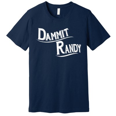 Dammit Randy Premium T-Shirt