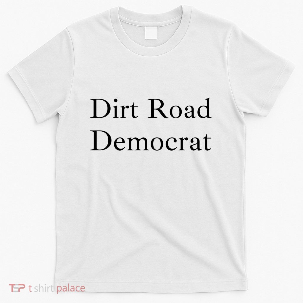 Dirt Road Democrat T-Shirt