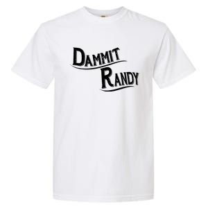 Dammit Randy Garment-Dyed Heavyweight T-Shirt