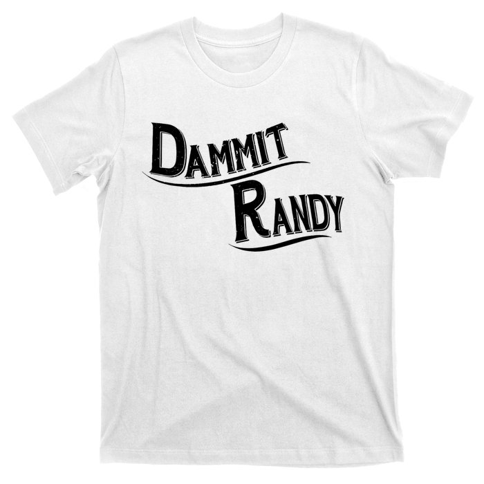 Dammit Randy T-Shirt