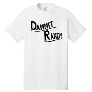 Dammit Randy Tall T-Shirt