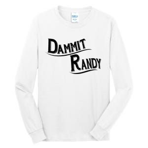 Dammit Randy Tall Long Sleeve T-Shirt