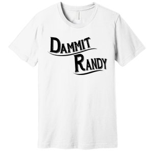 Dammit Randy Premium T-Shirt