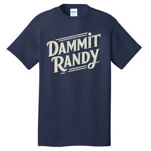 Dammit Randy Tall T-Shirt