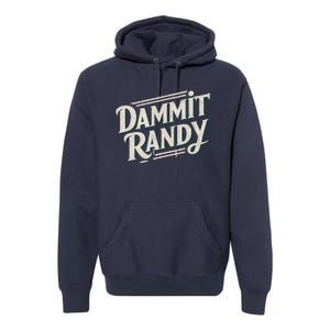 Dammit Randy Premium Hoodie