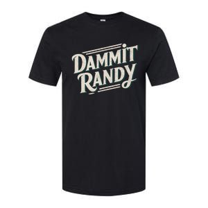 Dammit Randy Softstyle CVC T-Shirt