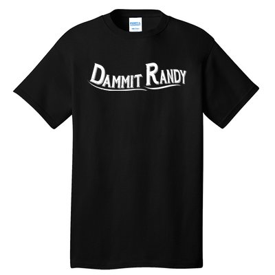 Dammit Randy Tall T-Shirt