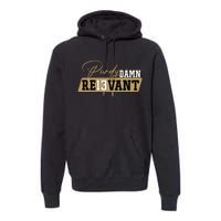 Damn Relevant Premium Hoodie