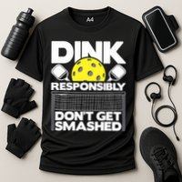 Dink Responsibly Don't Get Smashed Pickleball Paddleball Performance Shirt