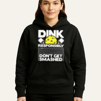 Dink Responsibly Don't Get Smashed Pickleball Paddleball Hoodie