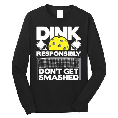 Dink Responsibly Don't Get Smashed Pickleball Paddleball Long Sleeve Shirt