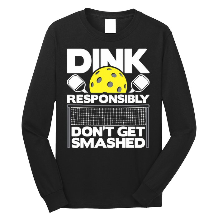 Dink Responsibly Don't Get Smashed Pickleball Paddleball Long Sleeve Shirt