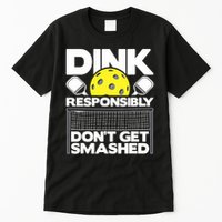 Dink Responsibly Don't Get Smashed Pickleball Paddleball Tall T-Shirt