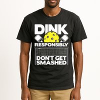 Dink Responsibly Don't Get Smashed Pickleball Paddleball Tall T-Shirt