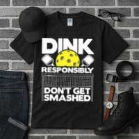 Dink Responsibly Don't Get Smashed Pickleball Paddleball Tall T-Shirt