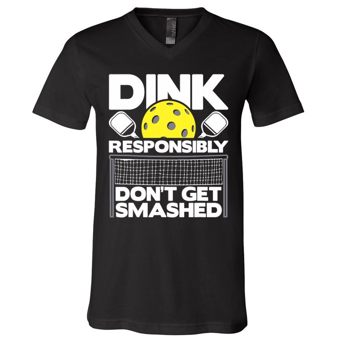 Dink Responsibly Don't Get Smashed Pickleball Paddleball V-Neck T-Shirt