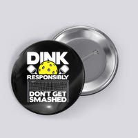 Dink Responsibly Don't Get Smashed Pickleball Paddleball Button