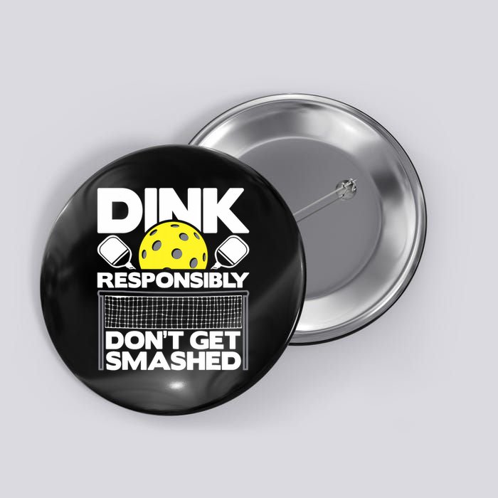 Dink Responsibly Don't Get Smashed Pickleball Paddleball Button