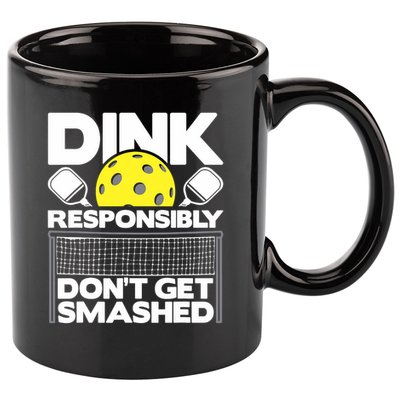Dink Responsibly Don't Get Smashed Pickleball Paddleball 11oz C Handle Ceramic Mug