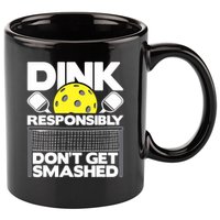 Dink Responsibly Don't Get Smashed Pickleball Paddleball 11oz C Handle Ceramic Mug