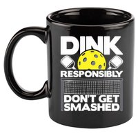 Dink Responsibly Don't Get Smashed Pickleball Paddleball 11oz C Handle Ceramic Mug