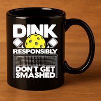 Dink Responsibly Don't Get Smashed Pickleball Paddleball 11oz C Handle Ceramic Mug