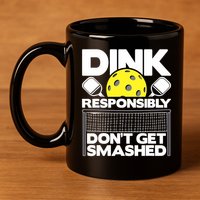 Dink Responsibly Don't Get Smashed Pickleball Paddleball 11oz C Handle Ceramic Mug