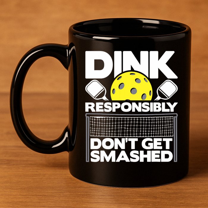 Dink Responsibly Don't Get Smashed Pickleball Paddleball 11oz C Handle Ceramic Mug