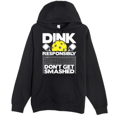 Dink Responsibly Don't Get Smashed Pickleball Paddleball Premium Pullover Hoodie