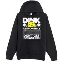 Dink Responsibly Don't Get Smashed Pickleball Paddleball Premium Pullover Hoodie
