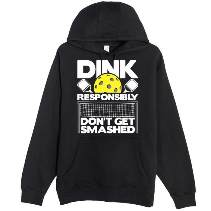 Dink Responsibly Don't Get Smashed Pickleball Paddleball Premium Pullover Hoodie