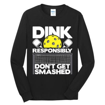 Dink Responsibly Don't Get Smashed Pickleball Paddleball Tall Long Sleeve T-Shirt